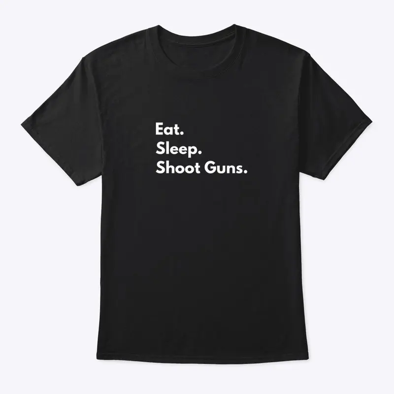 Eat. Sleep. Shoot Guns