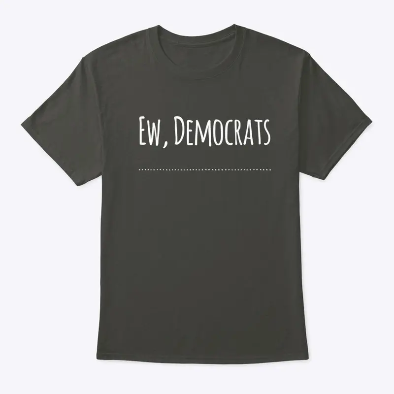 Ew, Democrats